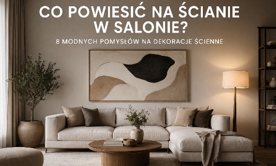 Co powiesić na ścianie w salonie? 7 pomysłów, które naprawdę robią efekt WOW